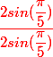 \textcolor{red}{\dfrac{2 sin(\dfrac{\pi}{5})}{2 sin(\dfrac{\pi}{5})}}